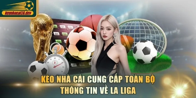 Kèo Nhà Cái cung cấp toàn bộ thông tin về La Liga