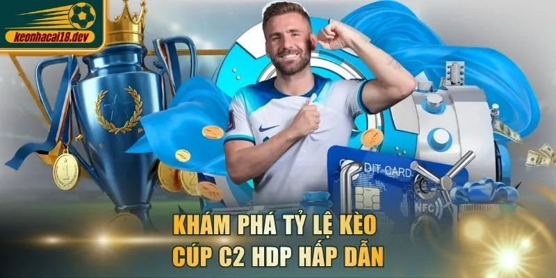 Khám phá tỷ lệ kèo Cúp C2 HDP hấp dẫn