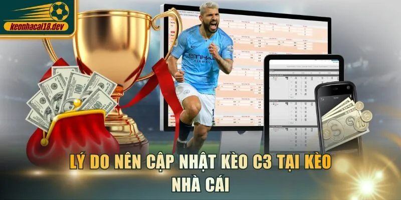 Lý do nên cập nhật kèo C3 tại Kèo Nhà Cái