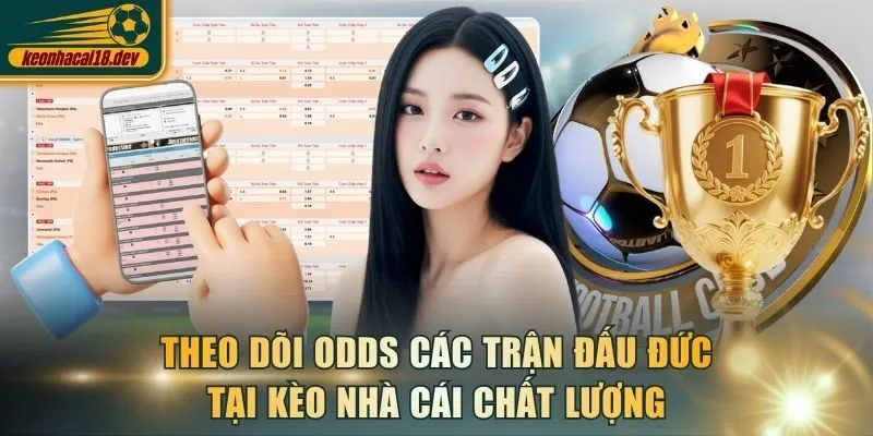 Theo dõi odds các trận đấu Đức tại Kèo Nhà Cái chất lượng