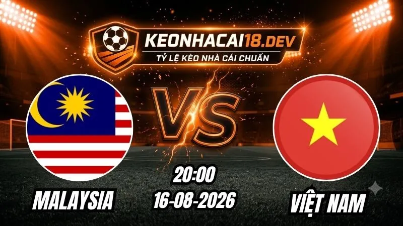 Soi Kèo Trận Malaysia vs Việt Nam 20h00 Ngày 16/08/2026