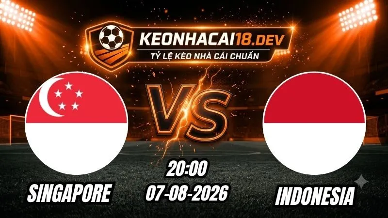 Soi Kèo Trận Singapore vs Indonesia 20h00 Ngày 07/08/2026