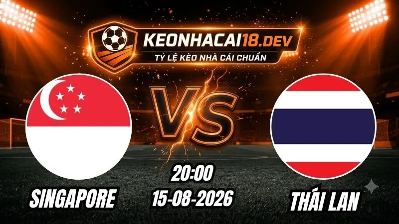 Soi Kèo Trận Singapore vs Thái Lan 20h00 Ngày 15/08/2026