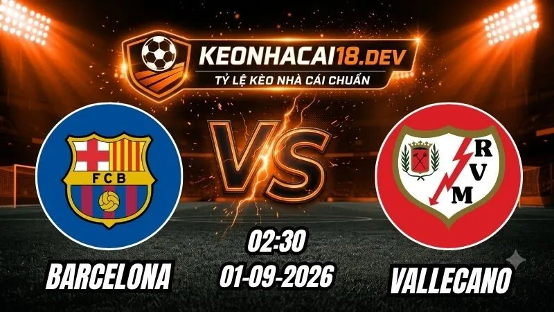 Soi Kèo Trận Barcelona vs Vallecano 02h30 Ngày 01/09/2026