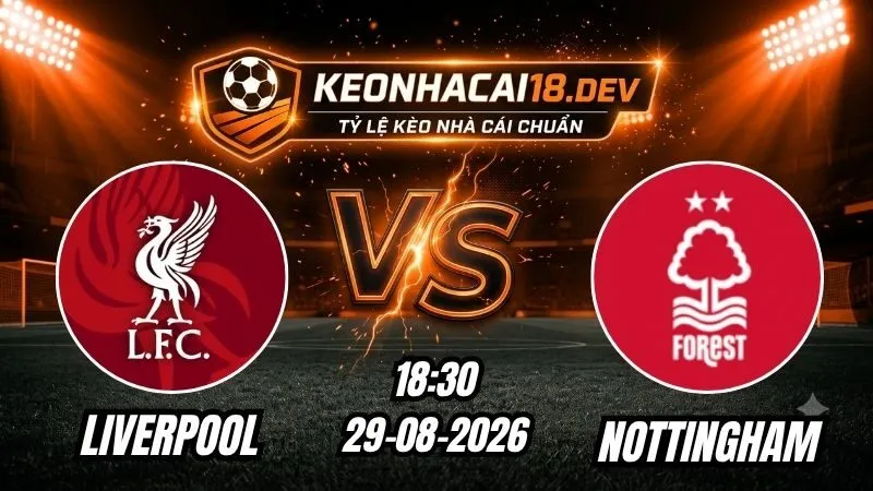 Soi Kèo Trận Liverpool vs Nottingham 18h30 Ngày 29/08/2026