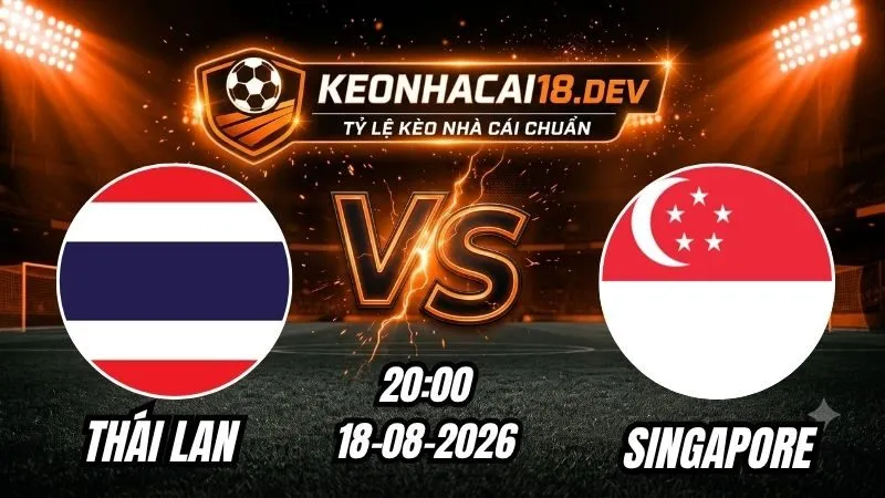 Soi Kèo Trận Thái Lan vs Singapore 20h00 Ngày 18/08/2026